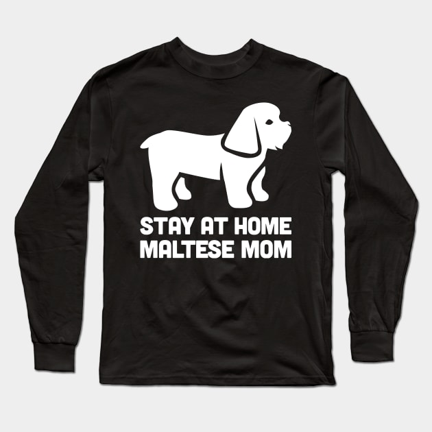 Maltese - Funny Stay At Home Dog Mom Long Sleeve T-Shirt by MeatMan